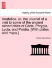 Anatolica; Or, the Journal of a Visit to Some of the Ancient Ruined Cities of Caria, Phrygia, Lycia, and Pisidia. [With Plates and Maps.] - Book
