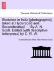 Sketches in India [Photographic]; Taken at Hyderabad and Secunderabad. ... by A. N. Scott. Edited [With Descriptive Letterpress] by C. R. W. - Book