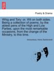 Whig and Tory : Or, Wit on Both Sides. Being a Collection of Poems, by the Ablest Pens of the High and Low Parties, Upon the Most Remarkable Occasions, from the Change of the Ministry, to This Time. - Book
