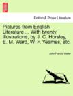 Pictures from English Literature ... with Twenty Illustrations, by J. C. Horsley, E. M. Ward, W. F. Yeames, Etc. - Book