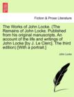 The Works of John Locke. (the Remains of John Locke. Published from His Original Manuscripts. an Account of the Life and Writings of John Locke [By J. Le Clerc]. the Third Edition) [With a Portrait.] - Book