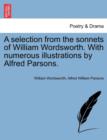 A Selection from the Sonnets of William Wordsworth. with Numerous Illustrations by Alfred Parsons. - Book