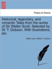 Historical, Legendary, and Romantic Tales from the Works of Sir Walter Scott. Selected by W. T. Dobson. with Illustrations, Etc. - Book