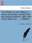 The Works of John Milton in Verse and Prose, Printed from the Original Editions, with a Life of the Author by ... J. Mitford. - Book