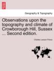 Observations Upon the Topography and Climate of Crowborough Hill, Sussex ... Second Edition. - Book