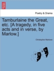 Tamburlaine the Great, Etc. [A Tragedy, in Five Acts and in Verse, by Marlow.] - Book