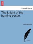The Knight of the Burning Pestle. - Book