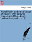 Floral Poetry and the Language of Flowers. with Coloured Illustrations. [The Editor's Preface Is Signed J. H. S.] - Book