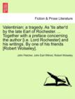 Valentinian : A Tragedy. as 'Tis Alter'd by the Late Earl of Rochester. ... Together with a Preface Concerning the Author [I.E. Lord Rochester] and His Writings. by One of His Friends [Robert Wolseley - Book