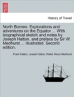 North Borneo. Explorations and Adventures on the Equator ... with Biographical Sketch and Notes by Joseph Hatton, and Preface by Sir W. Medhurst ... Illustrated. Second Edition. - Book