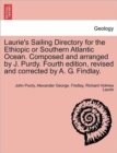 Laurie's Sailing Directory for the Ethiopic or Southern Atlantic Ocean. Composed and arranged by J. Purdy. Fourth edition, revised and corrected by A. G. Findlay. - Book