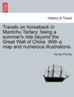 Travels on Horseback in Mantchu Tartary : Being a Summer's Ride Beyond the Great Wall of China. with a Map and Numerous Illustrations. - Book