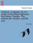 Oedipus : A Tragedy. as It Is Acted at His Royal Highness the Duke's Theatre. the Authors Mr. Dryden, and Mr. Lee. - Book
