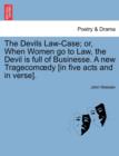 The Devils Law-Case; Or, When Women Go to Law, the Devil Is Full of Businesse. a New Tragecom Dy [In Five Acts and in Verse]. - Book