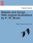 Ballads and Songs ... with Original Illustrations by H. M. Brock. - Book