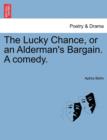 The Lucky Chance, or an Alderman's Bargain. a Comedy. - Book