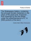 The Shakspeare Gallery, Containing the Principal Female Characters in the Plays of the Great Poet. Engraved ... from Drawings by the First Artists, Under the Superintendence of C. H. [With Portions of - Book