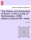 The History and Antiquities of Ecton, in the County of Northampton. [With Plates.] Copious Ms. Notes. - Book
