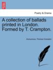 A Collection of Ballads Printed in London. Formed by T. Crampton. - Book