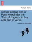 Caesar Borgia, Son of Pope Alexander the Sixth. a Tragedy, in Five Acts and in Verse. - Book