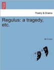Regulus : A Tragedy, Etc. - Book