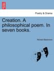 Creation. a Philosophical Poem. in Seven Books. - Book