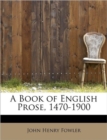 A Book of English Prose, 1470-1900 - Book