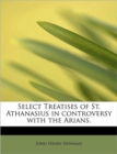 Select Treatises of St. Athanasius in Controversy with the Arians. - Book