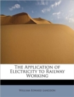 The Application of Electricity to Railway Working - Book