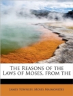 The Reasons of the Laws of Moses, from the - Book