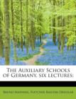 The Auxiliary Schools of Germany, Six Lectures; - Book