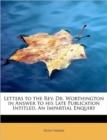 Letters to the REV. Dr. Worthington in Answer to His Late Publication Intitled, an Impartial Enquiry - Book