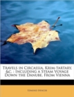 Travels in Circassia, Krim-Tartary, &c. : Including a Steam Voyage Down the Danube, from Vienna - Book