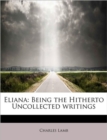 Eliana : Being the Hitherto Uncollected Writings - Book