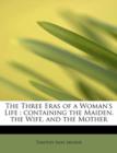 The Three Eras of a Woman's Life : Containing the Maiden, the Wife, and the Mother - Book