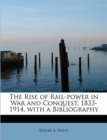 The Rise of Rail-Power in War and Conquest, 1833-1914, with a Bibliography - Book