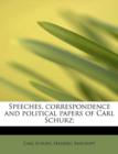 Speeches, Correspondence and Political Papers of Carl Schurz; - Book