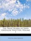 The Prose Works of John Greenleaf Whittier, Volume I - Book
