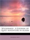 Wilderness : A Journal of Quiet Adventure in Alaska - Book
