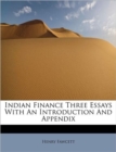 Indian Finance Three Essays with an Introduction and Appendix - Book