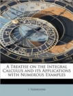 A Treatise on the Integral Calculus and Its Applications with Numerous Examples - Book