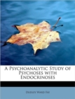 A Psychoanalytic Study of Psychoses with Endocrinoses - Book