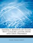 Indirect Benefits of Sugar-Beet Culture : Letter from and Data Prepared - Book