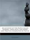 An Account of the People Called Shakers, Their Faith, Doctrines and Practice, Exemplified in the Lif - Book