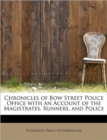 Chronicles of Bow Street Police Office with an Account of the Magistrates, Runners, and Police - Book