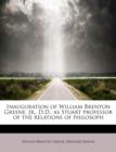 Inauguration of William Brenton Greene, Jr., D.D., as Stuart Professor of the Relations of Philosoph - Book
