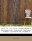 Literary Diligence Recommended a Baccalaureate Discourse Delivered to the Candidates for Degrees I - Book