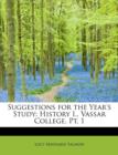 Suggestions for the Year's Study : History I., Vassar College. PT. 1 - Book