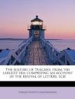 The History of Tuscany, from the Earliest Era; Comprising an Account of the Revival of Letters, Scie - Book
