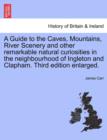 A Guide to the Caves, Mountains, River Scenery and Other Remarkable Natural Curiosities in the Neighbourhood of Ingleton and Clapham. Third Edition Enlarged. - Book